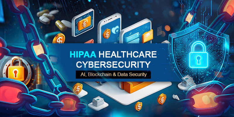 HIPAA Healthcare Cybersecurity: AI, Blockchain & Data Security
